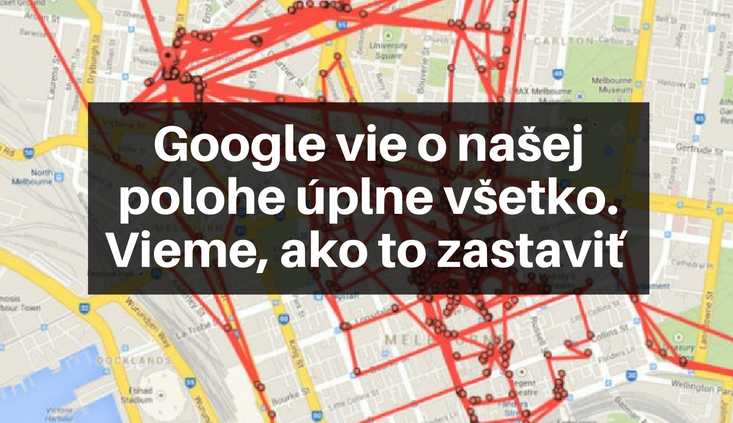 Mapy Google sledujú každý váš pohyb! Presvedčte sa na vlastnej koži kde ste boli.